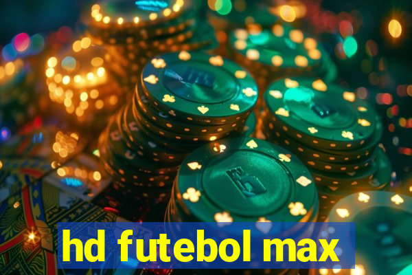 hd futebol max